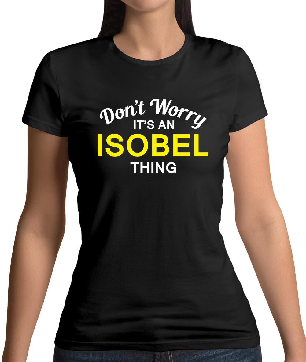Don't Worry It's an ISOBEL Thing! Womens T-Shirt