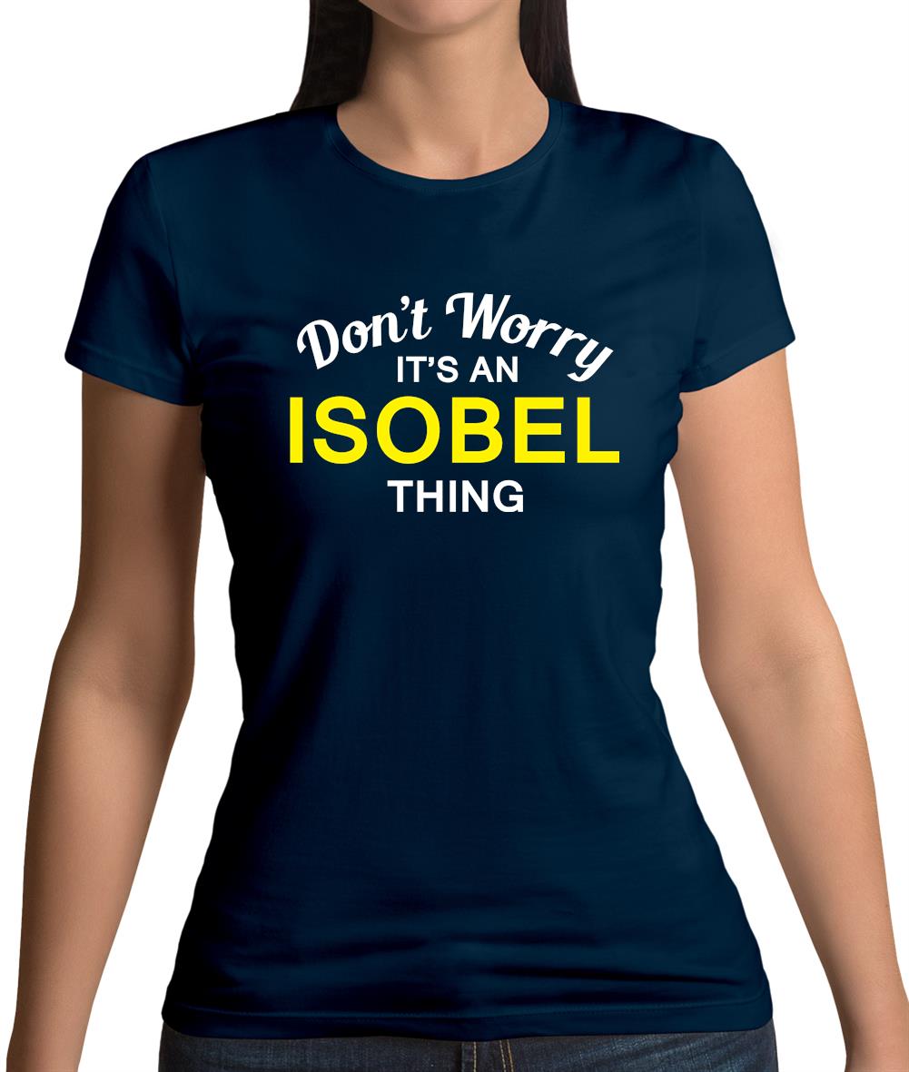 Don't Worry It's an ISOBEL Thing! Womens T-Shirt