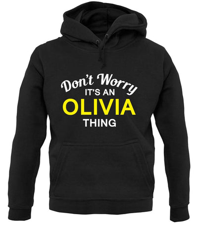 Don't Worry It's an OLIVIA Thing! unisex hoodie