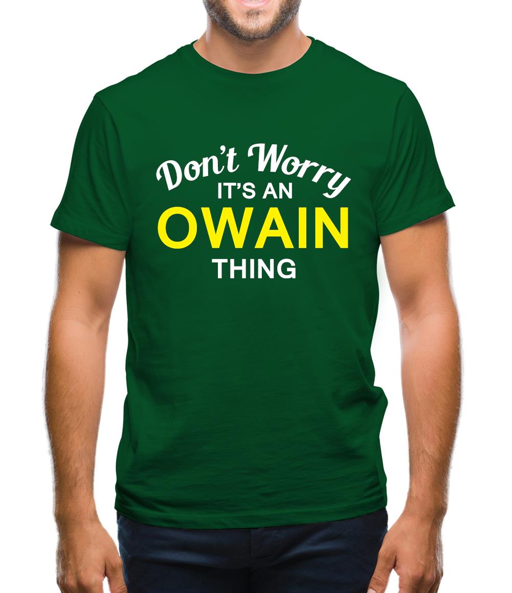 Don't Worry It's an OWAIN Thing! Mens T-Shirt