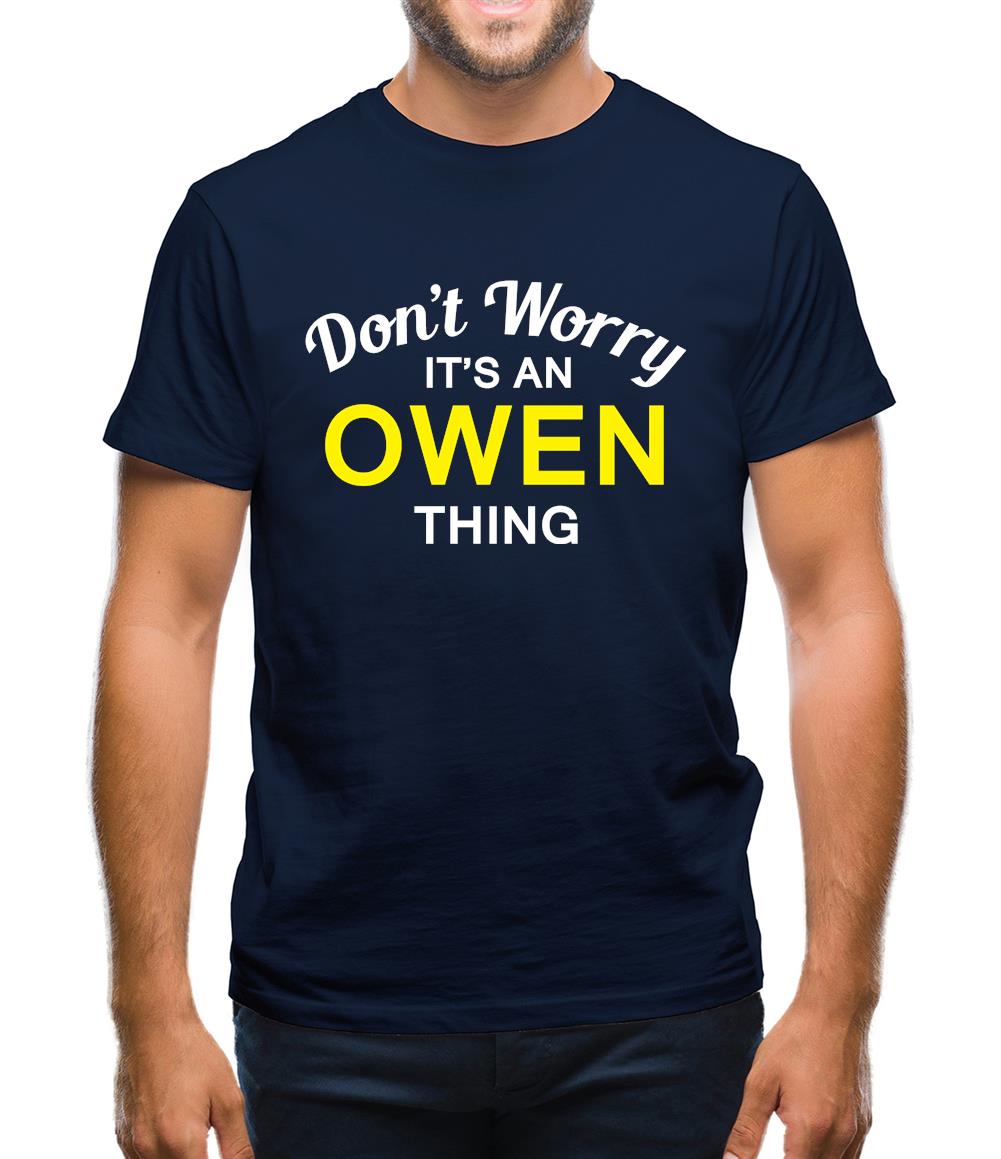 Don't Worry It's an OWEN Thing! Mens T-Shirt