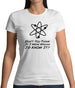 Don't You Think If I Were Wrong I'd Know It Womens T-Shirt