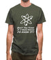 Don't You Think If I Were Wrong I'd Know It Mens T-Shirt