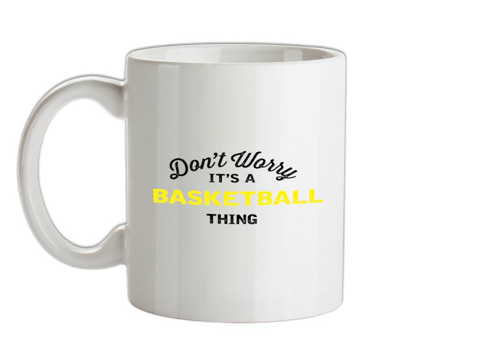 Don't Worry It's A Basketball Thing Ceramic Mug