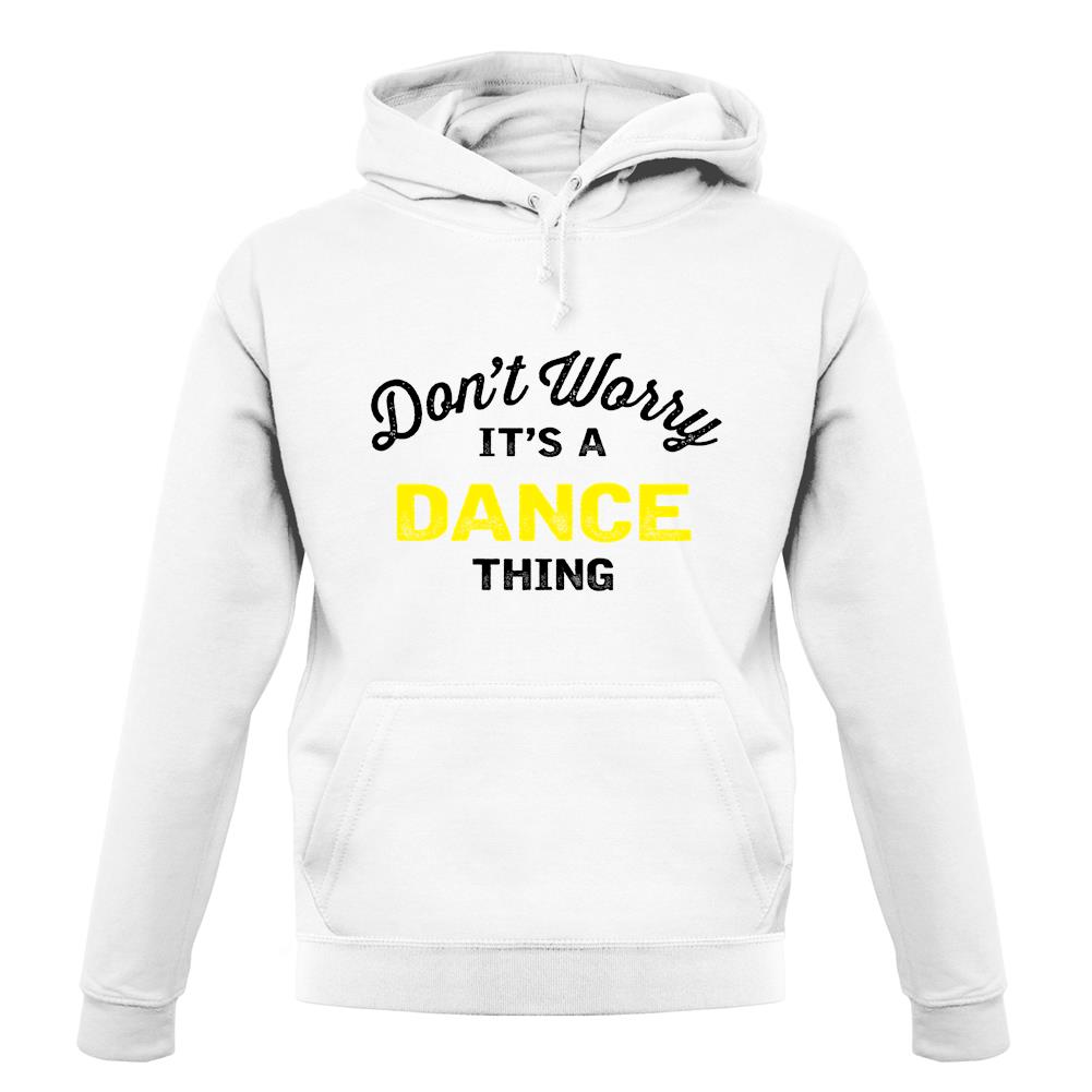 Don't Worry It's A Dance Thing unisex hoodie