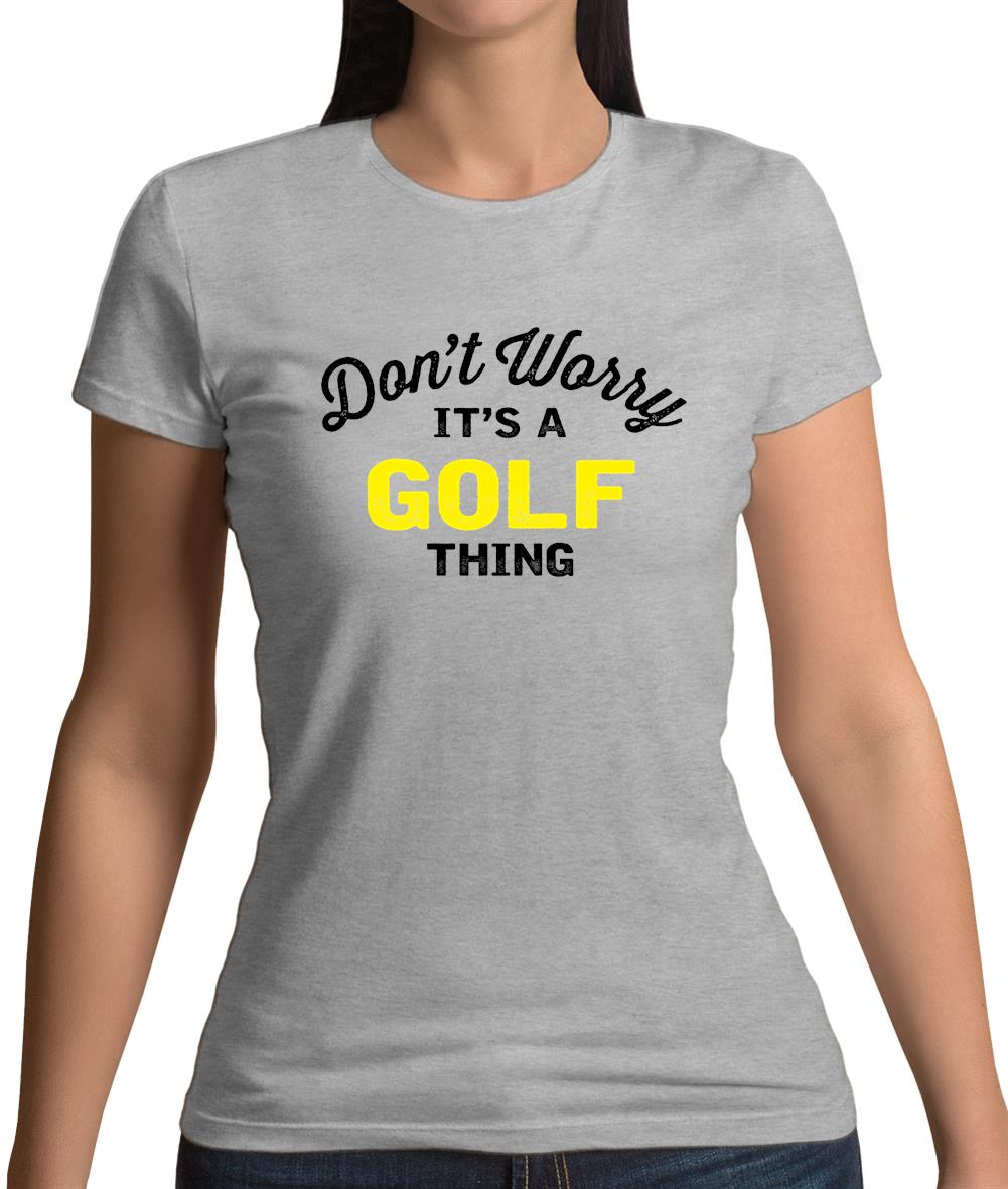 Don't Worry It's A Golf Thing Womens T-Shirt