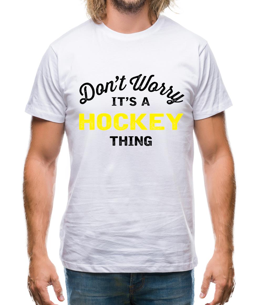 Don't Worry It's A Hockey Thing Mens T-Shirt