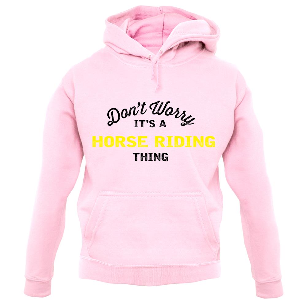 Don't Worry It's A Horse Riding Thing unisex hoodie