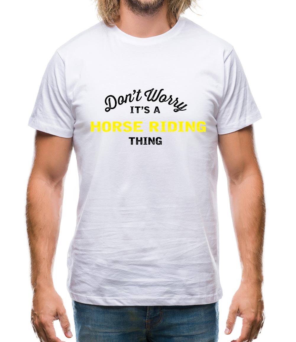 Don't Worry It's A Horse Riding Thing Mens T-Shirt