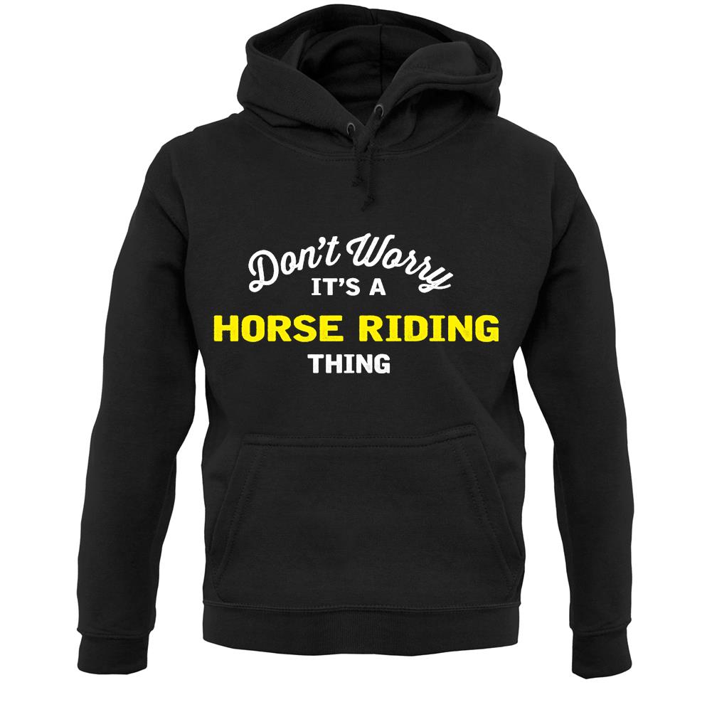 Don't Worry It's A Horse Riding Thing Unisex Hoodie