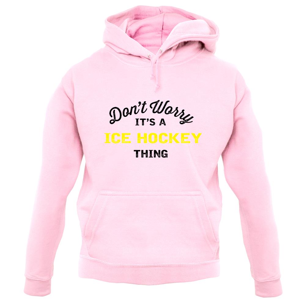 Don't Worry It's A Ice Hockey Thing unisex hoodie