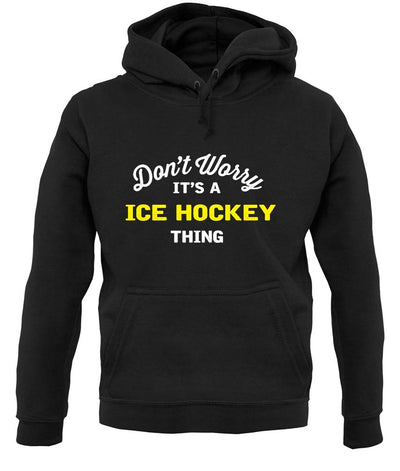 Don't Worry It's A Ice Hockey Thing unisex hoodie
