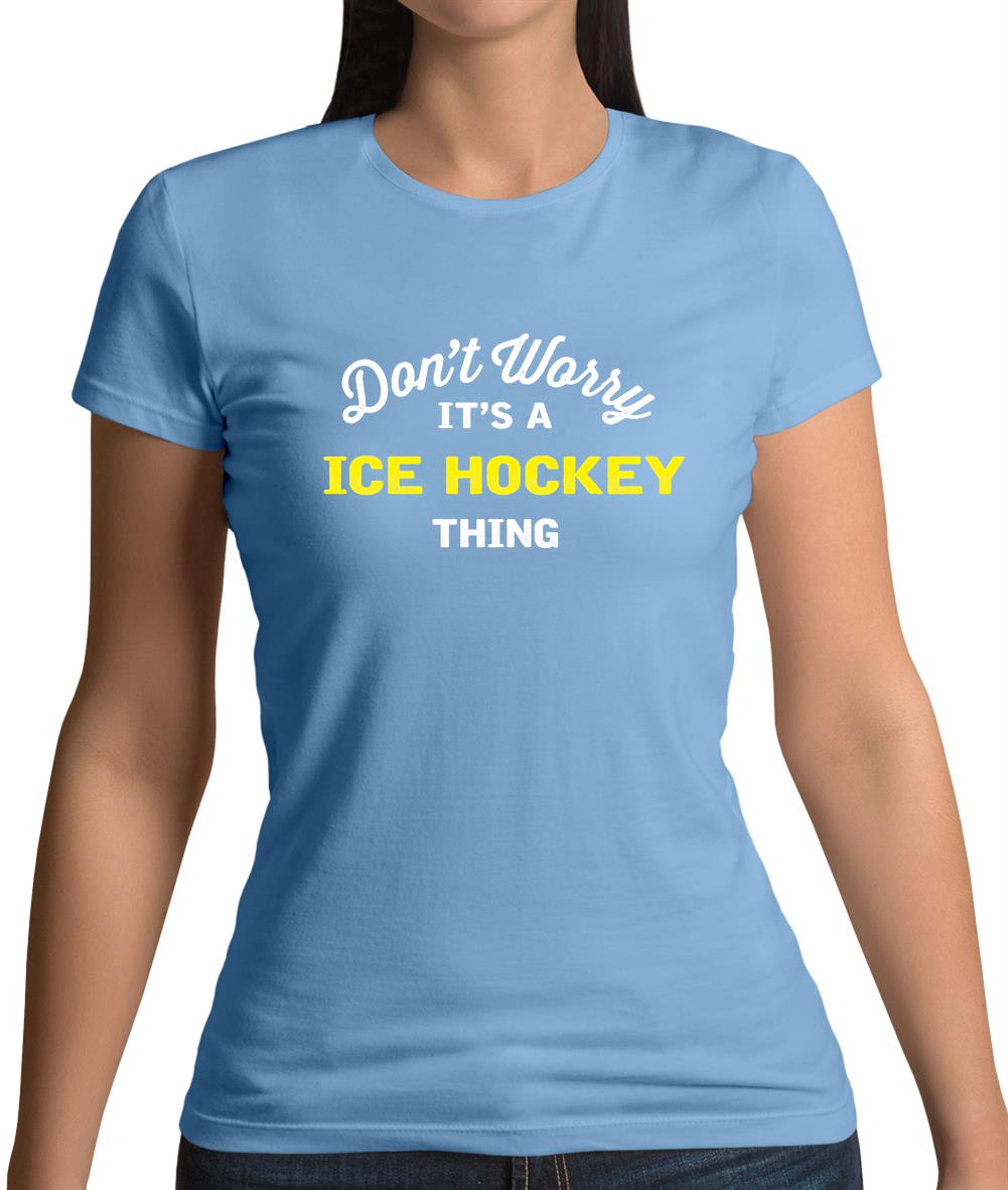 Don't Worry It's A Ice Hockey Thing Womens T-Shirt