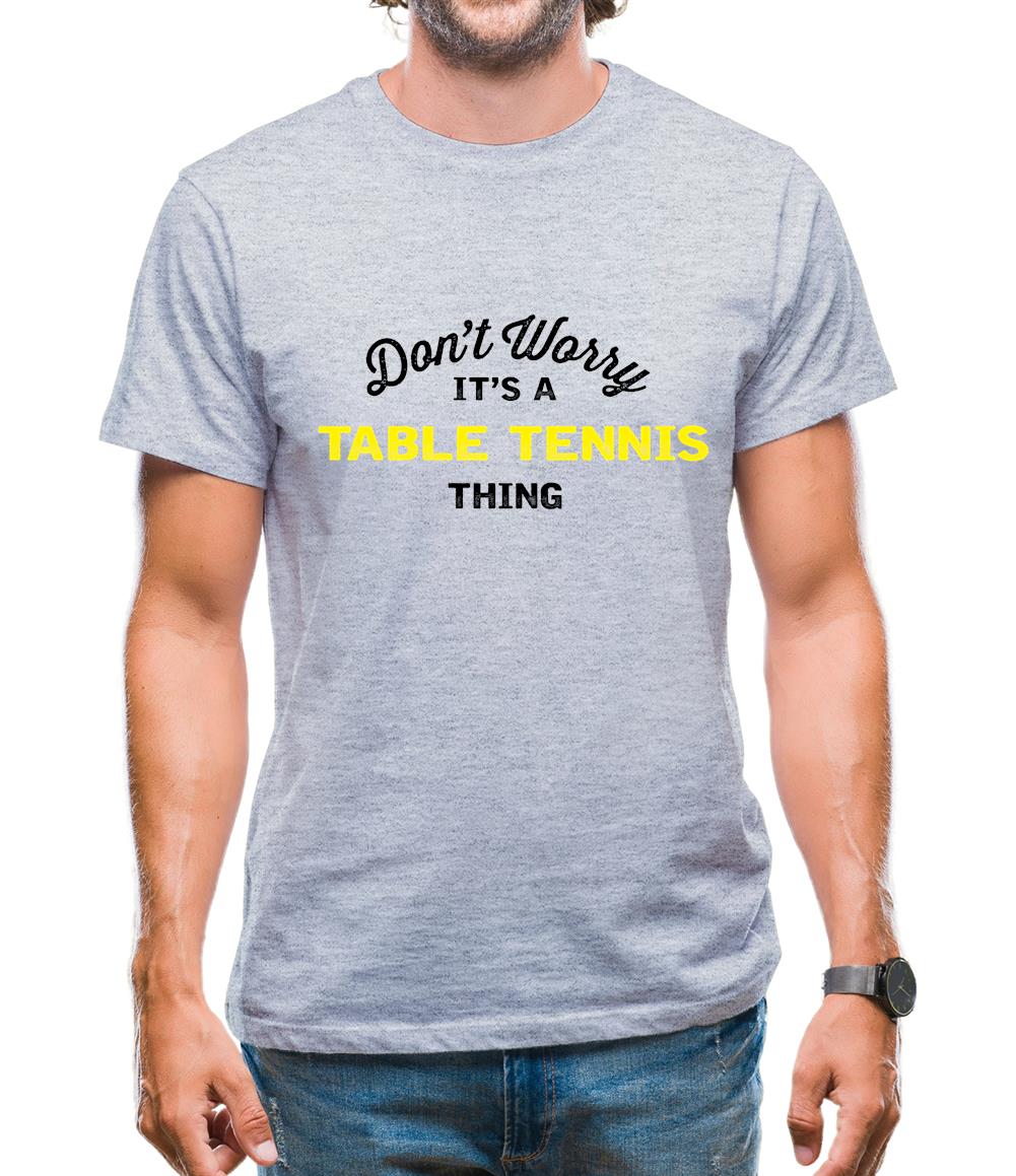 Don't Worry It's A Table Tennis Thing Mens T-Shirt