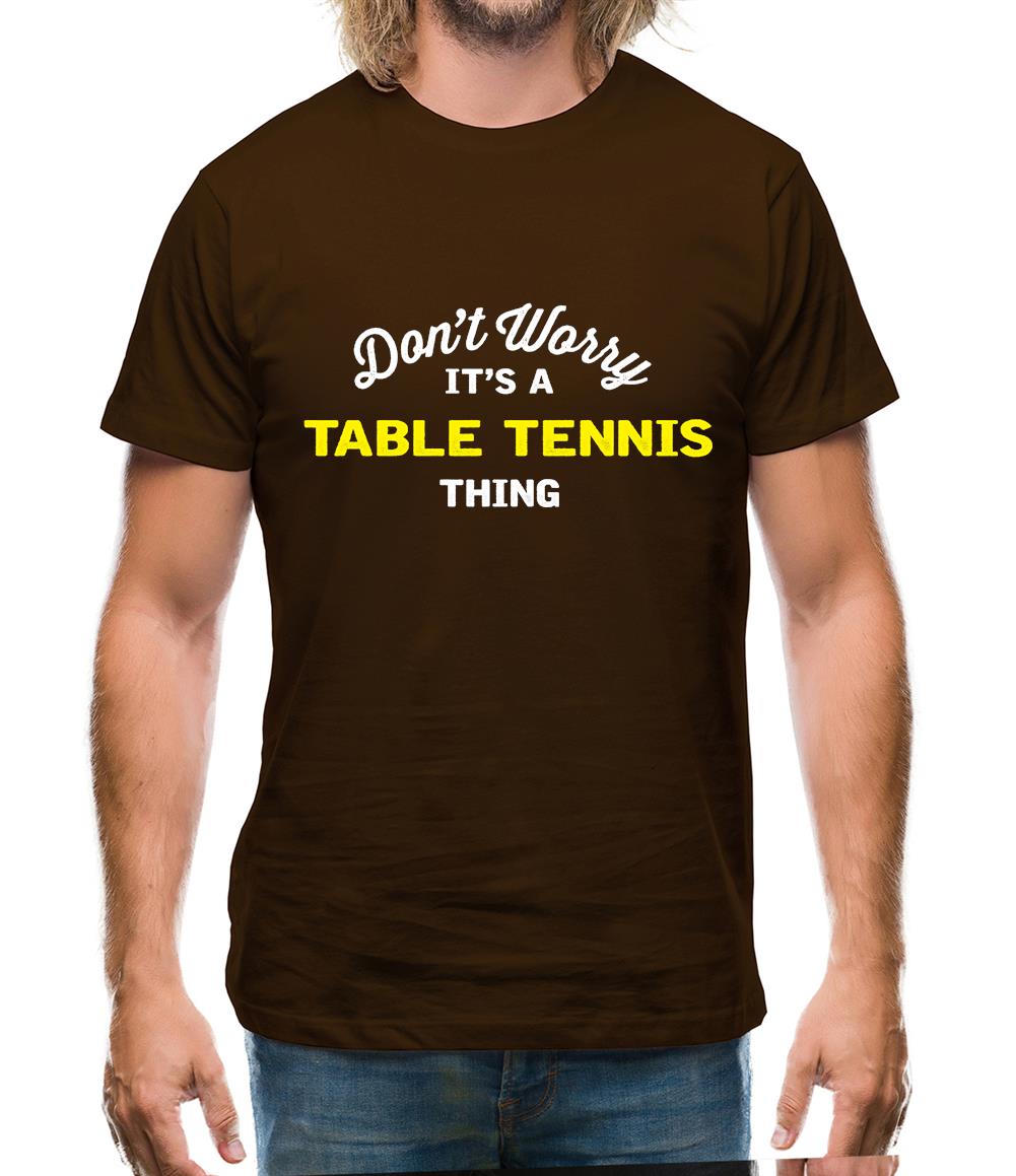 Don't Worry It's A Table Tennis Thing Mens T-Shirt