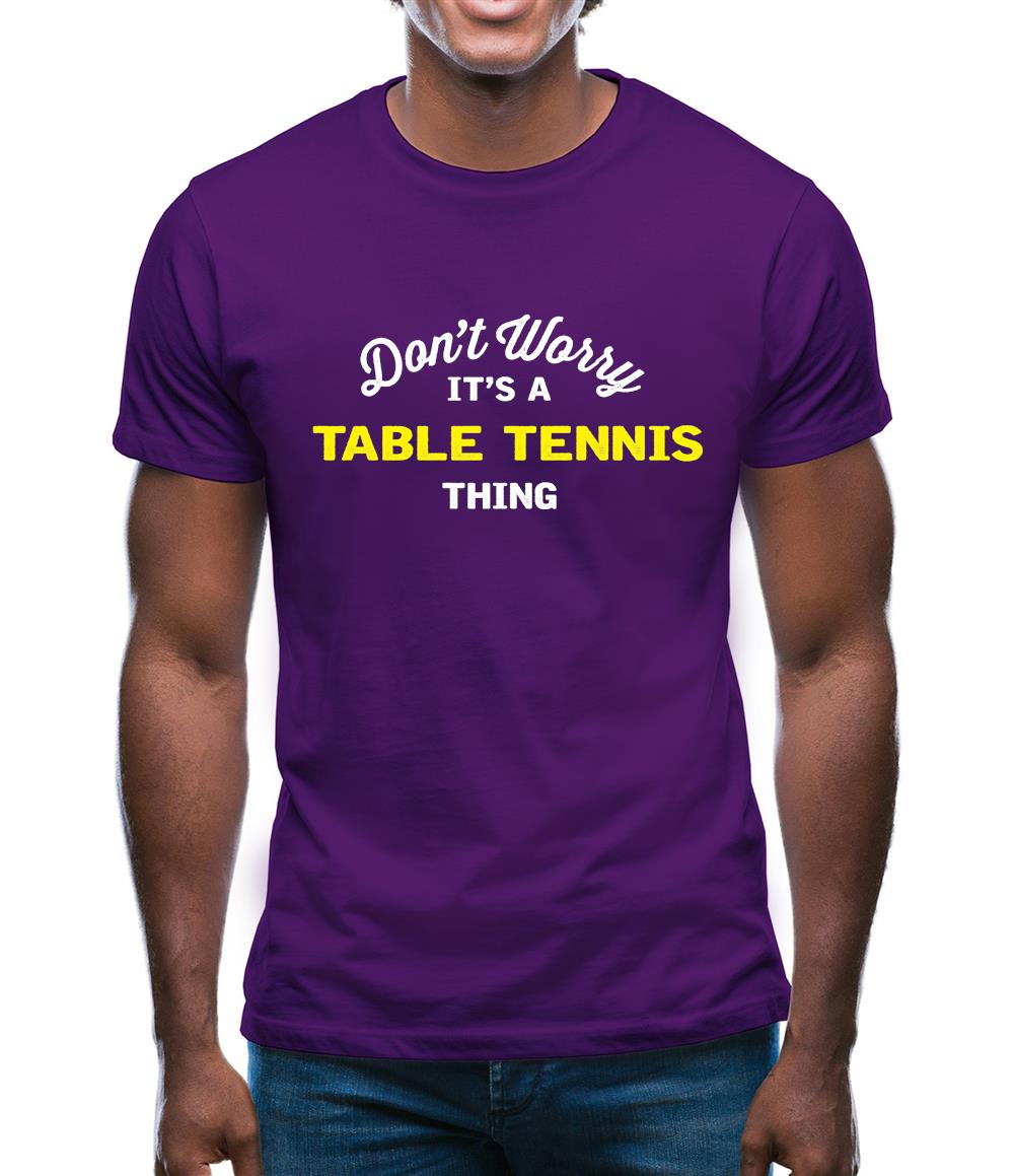 Don't Worry It's A Table Tennis Thing Mens T-Shirt