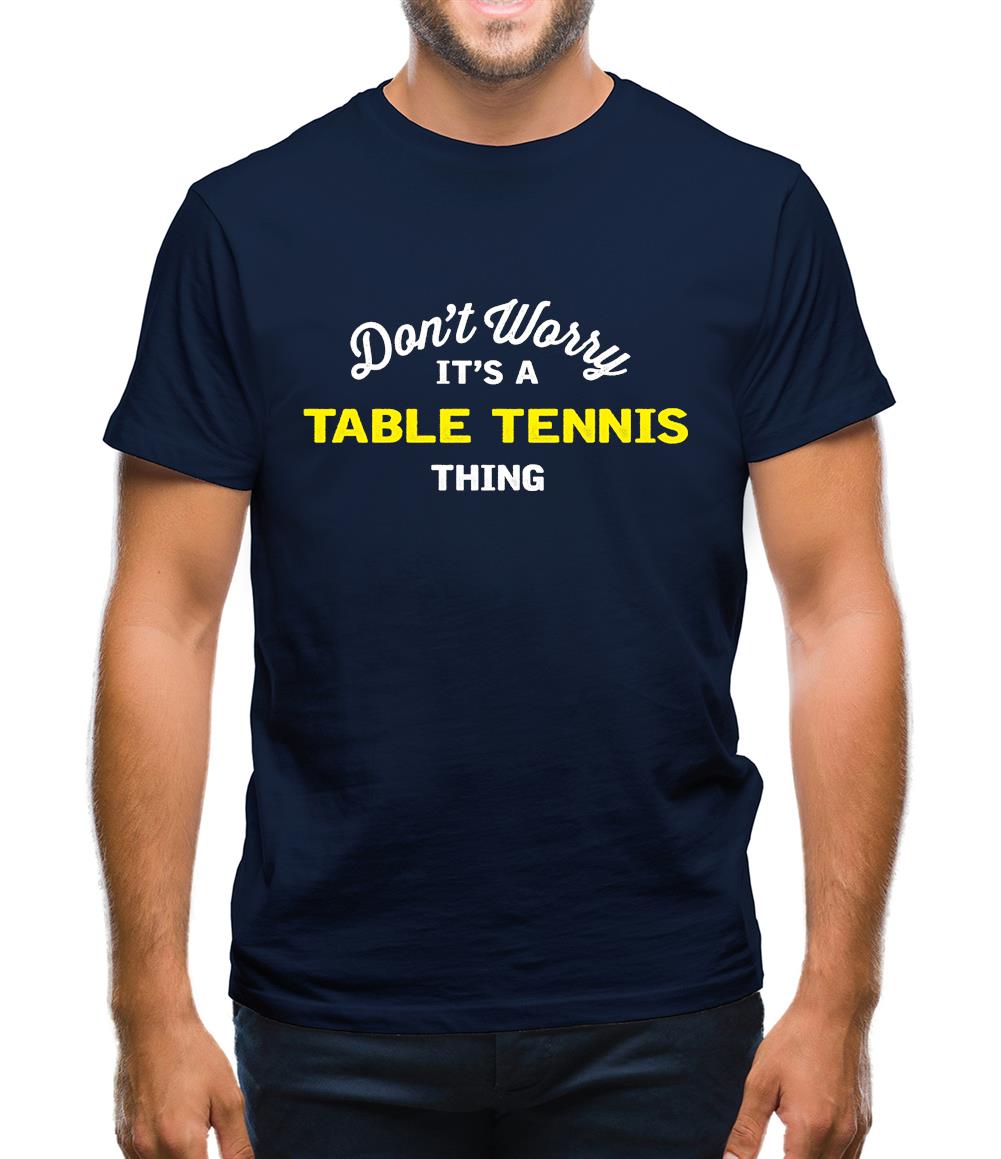 Don't Worry It's A Table Tennis Thing Mens T-Shirt