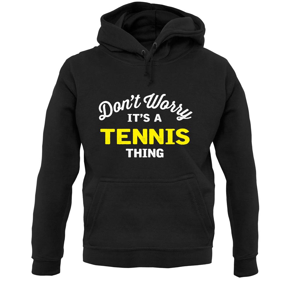 Don't Worry It's A Tennis Thing Unisex Hoodie