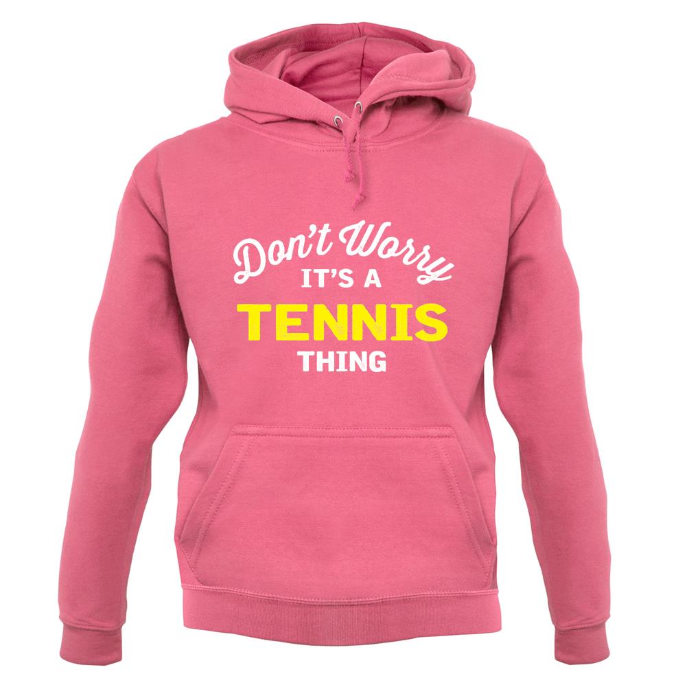 Don't Worry It's A Tennis Thing unisex hoodie