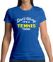 Don't Worry It's A Tennis Thing Womens T-Shirt