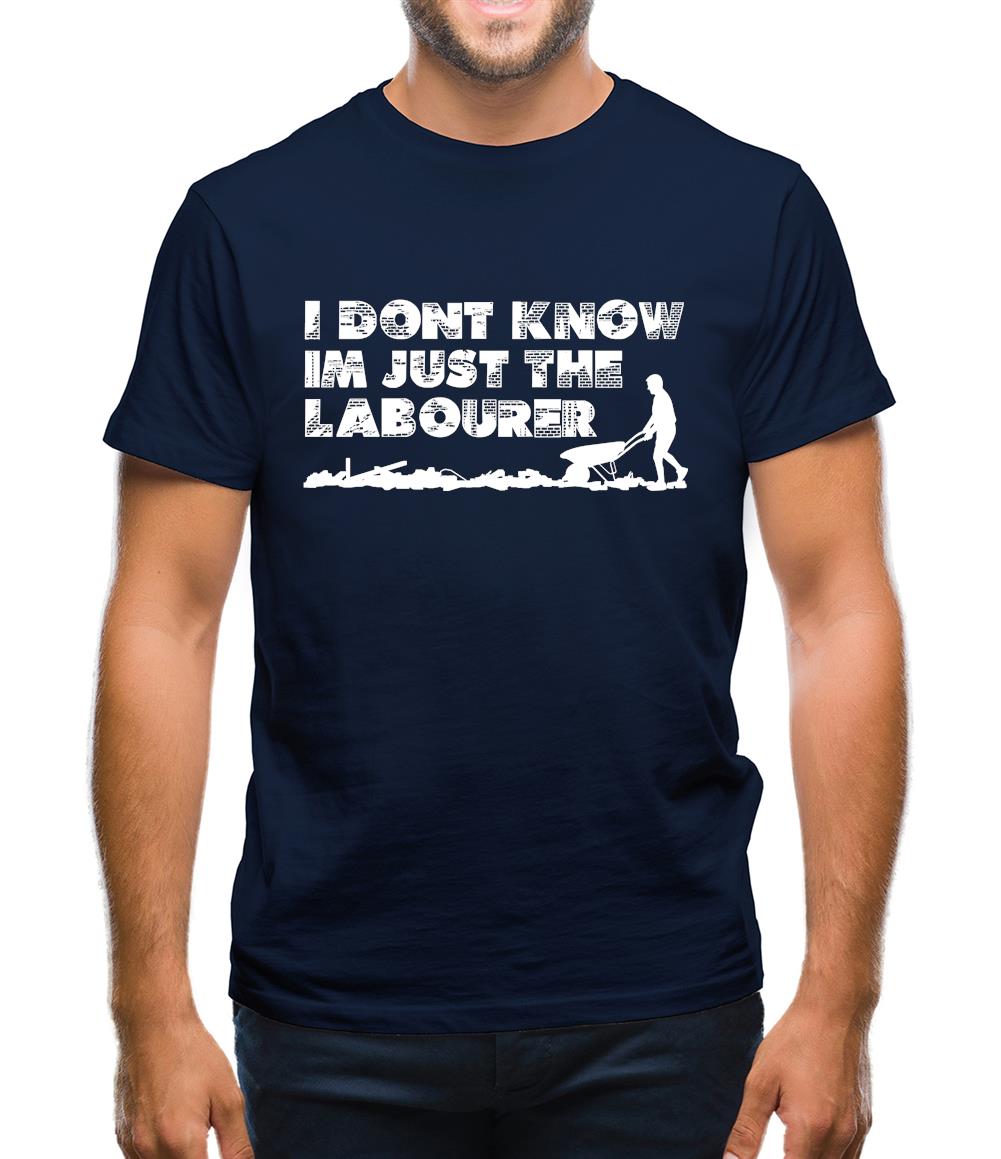 I'm Just The Labourer Mens T-Shirt