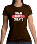 Draw, Paint, Create Womens T-Shirt