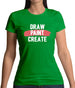 Draw, Paint, Create Womens T-Shirt