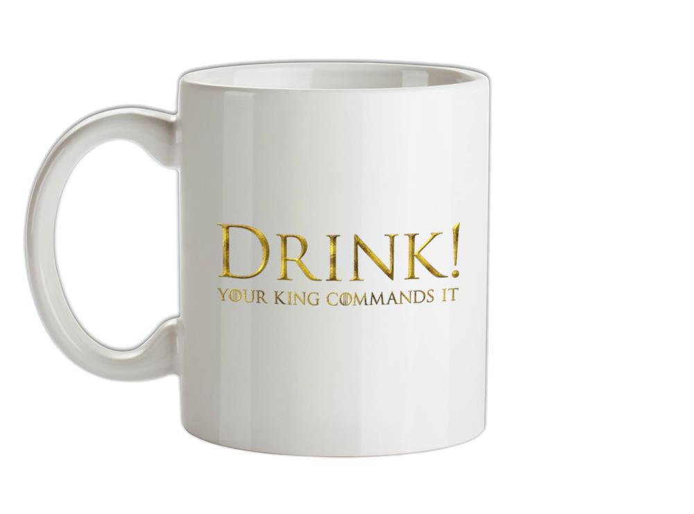 Drink your King Commands It Ceramic Mug