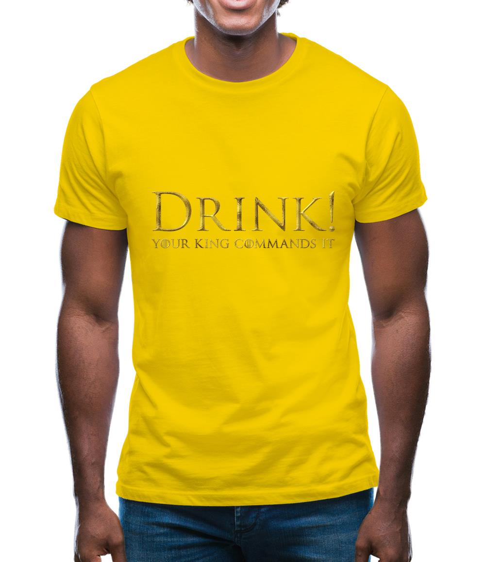 Drink Your King Commands It Mens T-Shirt