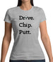 Drive Chip Putt Womens T-Shirt