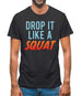 Drop It Like A Squat Mens T-Shirt