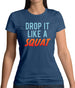 Drop It Like A Squat Womens T-Shirt