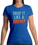 Drop It Like A Squat Womens T-Shirt