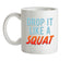 Drop It Like A Squat Ceramic Mug