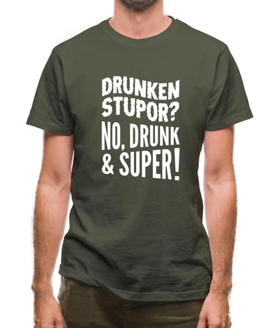 Drunken Stupor? No Drunk & Super! Mens T-Shirt
