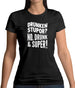 Drunken Stupor? No Drunk & Super! Womens T-Shirt