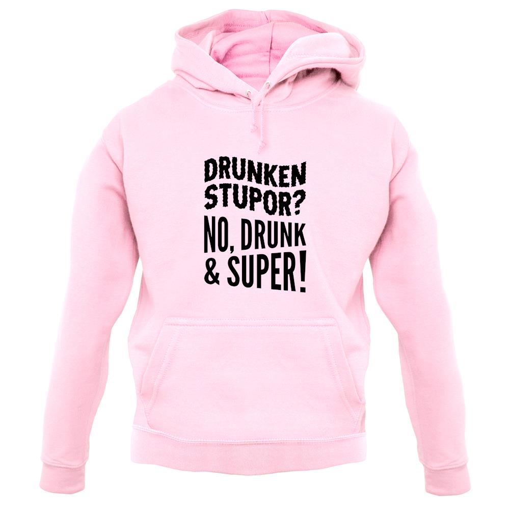 Drunken Stupor? No Drunk & Super! Unisex Hoodie