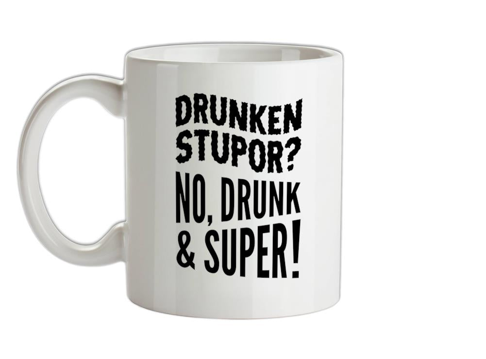Drunken Stupor? No Drunk & Super! Ceramic Mug