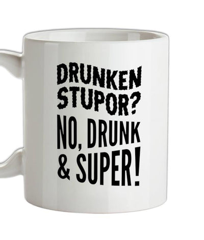 Drunken Stupor? No Drunk & Super! Ceramic Mug