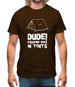 Dude! Camping Was In Tents Mens T-Shirt