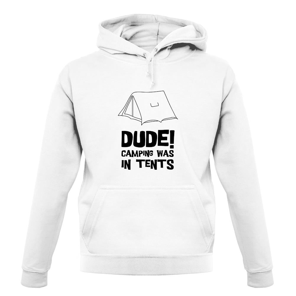 Dude! Camping Was In Tents unisex hoodie