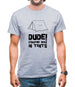 Dude! Camping Was In Tents Mens T-Shirt