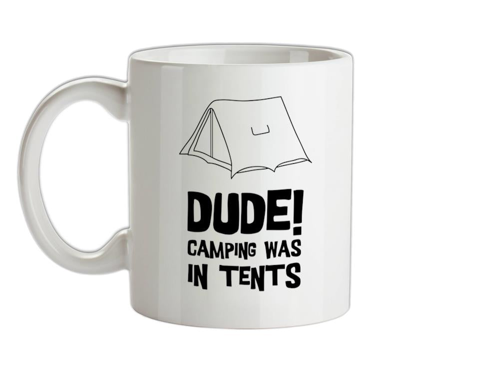 Dude! Camping Was In Tents Ceramic Mug