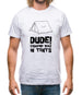 Dude! Camping Was In Tents Mens T-Shirt