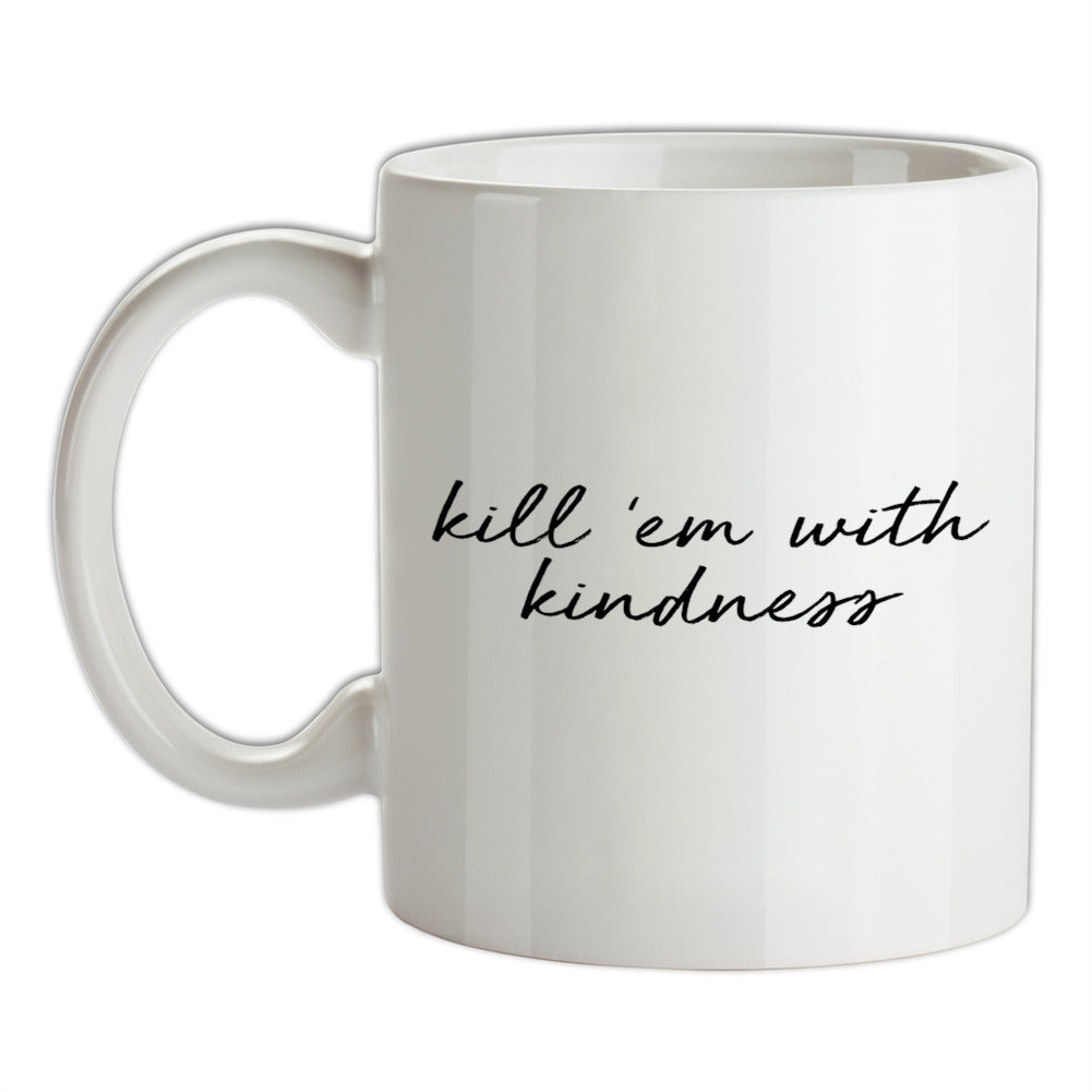 Kill'em With Kindness Ceramic Mug