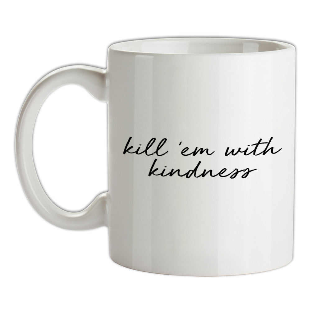 Kill'em With Kindness Ceramic Mug