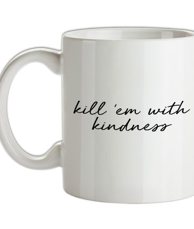 Kill'em With Kindness Ceramic Mug