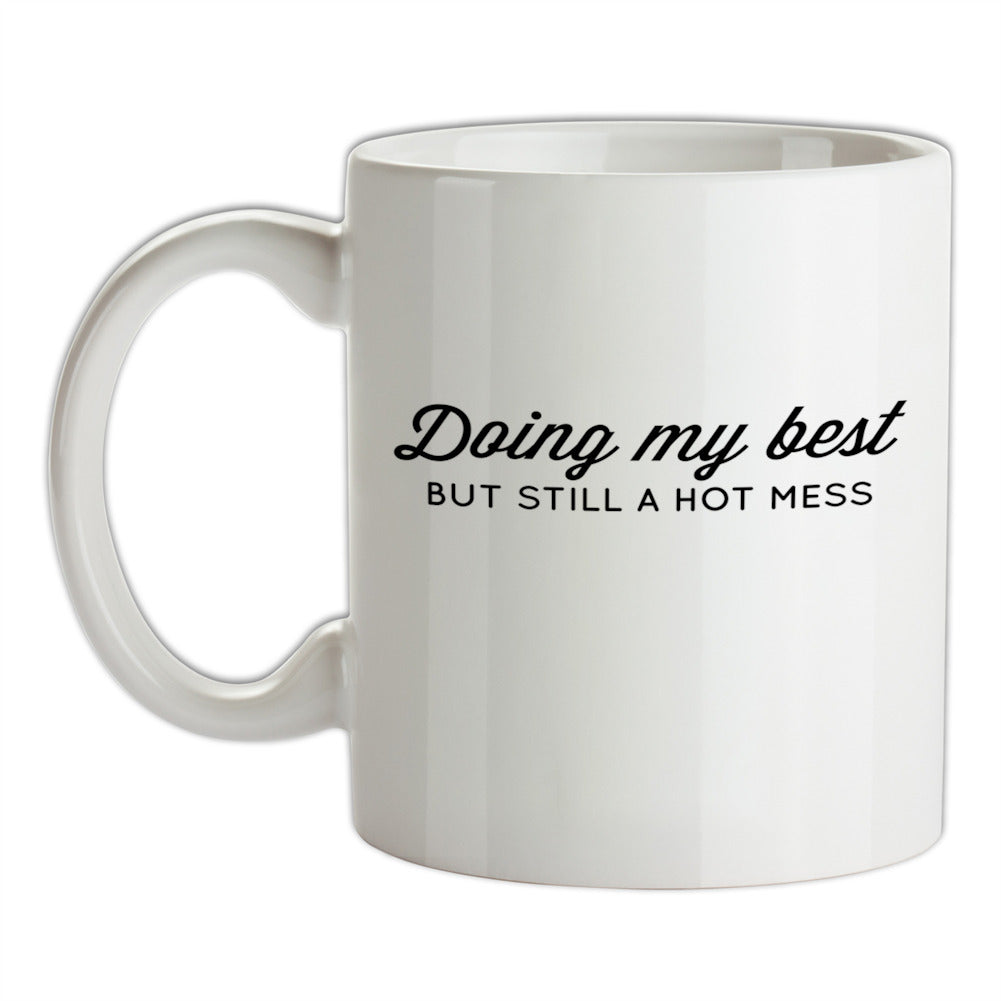 Doing My Best But Still A Hot Mess Ceramic Mug