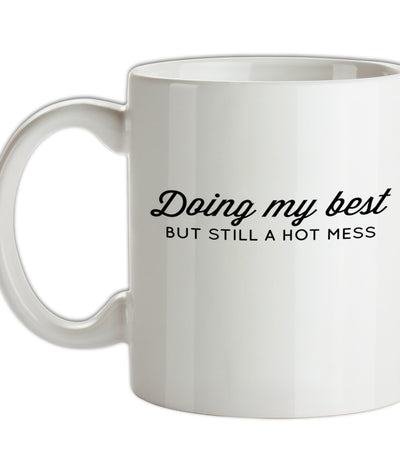 Doing My Best But Still A Hot Mess Ceramic Mug