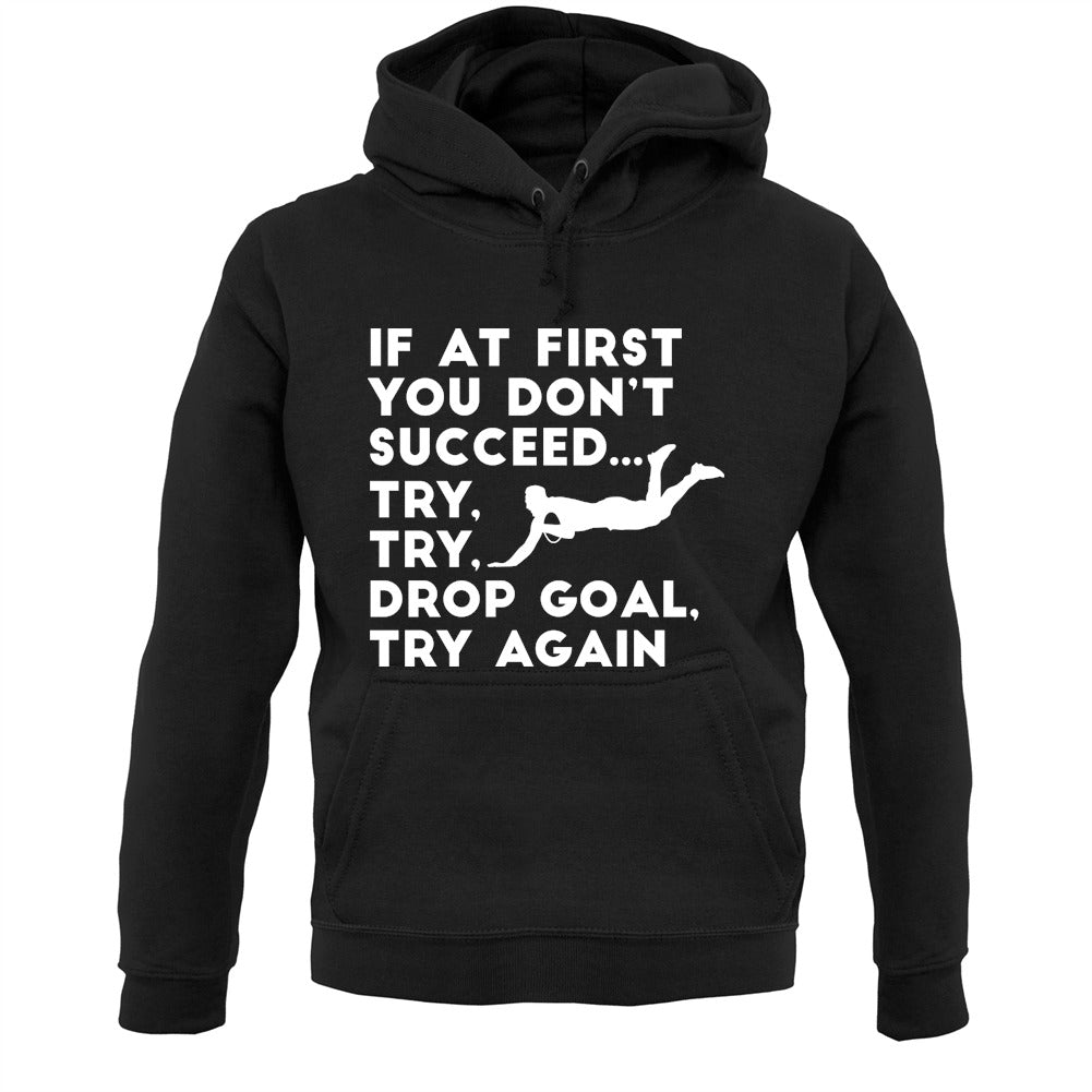 If At First You Don't Succeed Try Try Drop Goal Unisex Hoodie